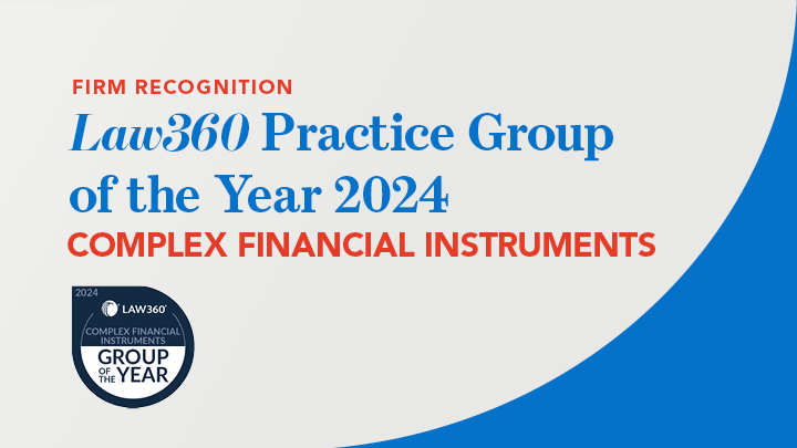 Recognition_Law360_Practice_Group_ofthe_Year_ComplexFinancialInstruments_r0_Scroll.jpg